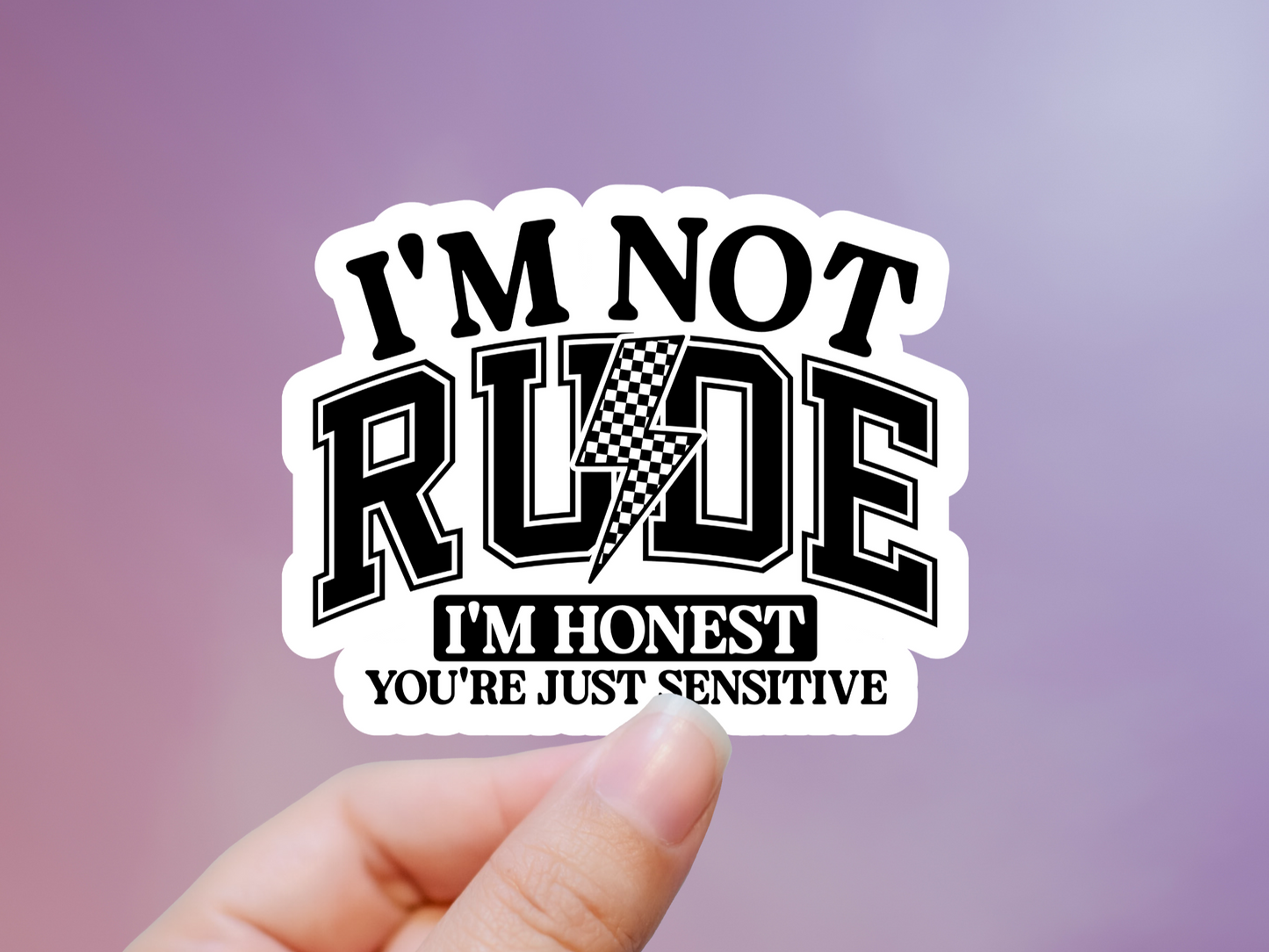 I'm Not Rude I'm Honest You're Just Sensitive Sticker