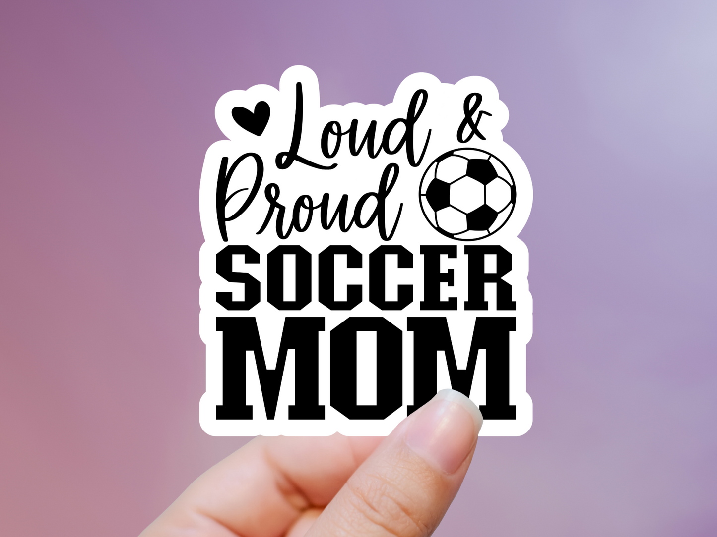 Loud And Proud Soccer Mom Sticker