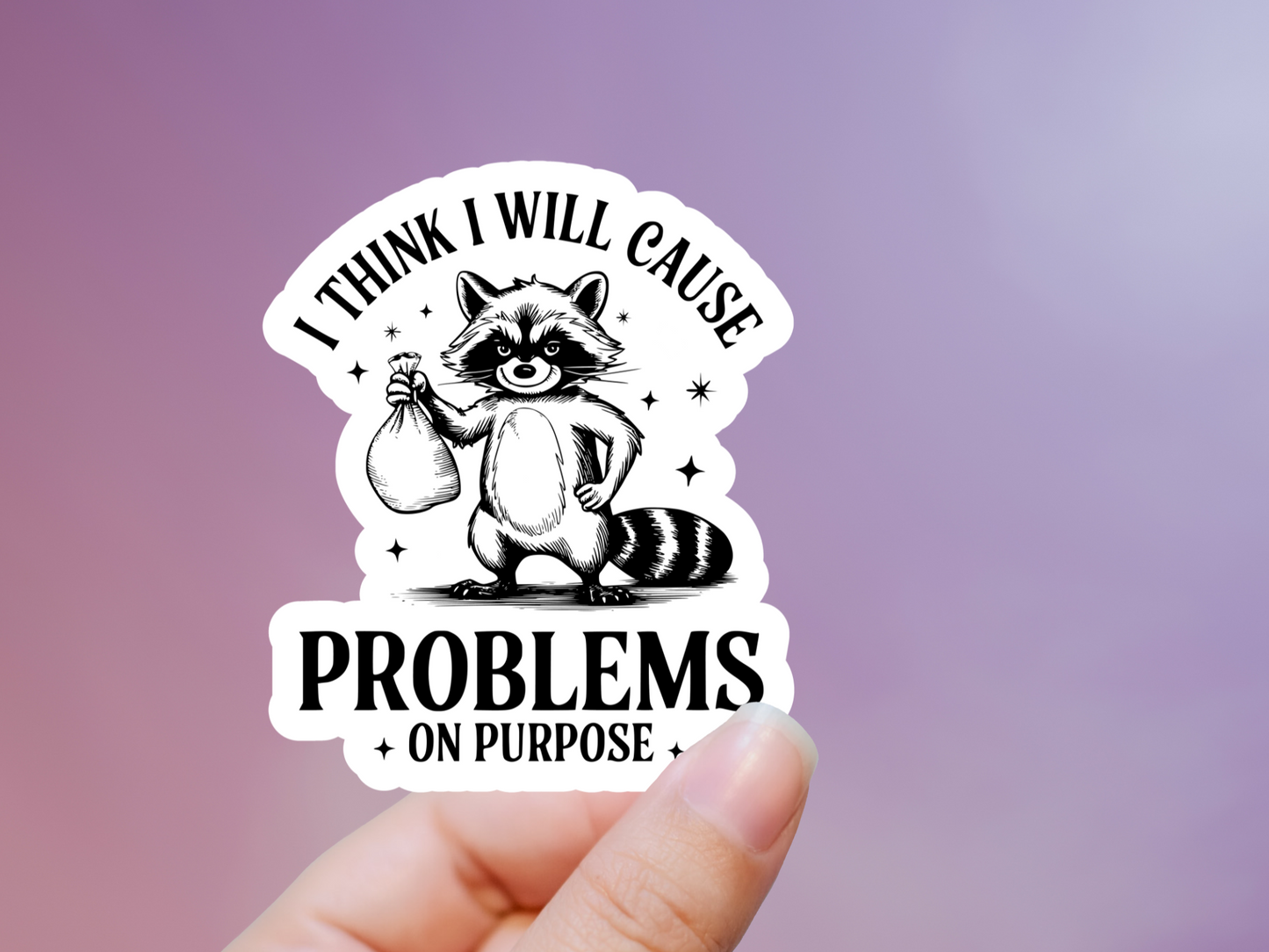 I Think I Will Cause Problems On Purpose Raccoon Sticker