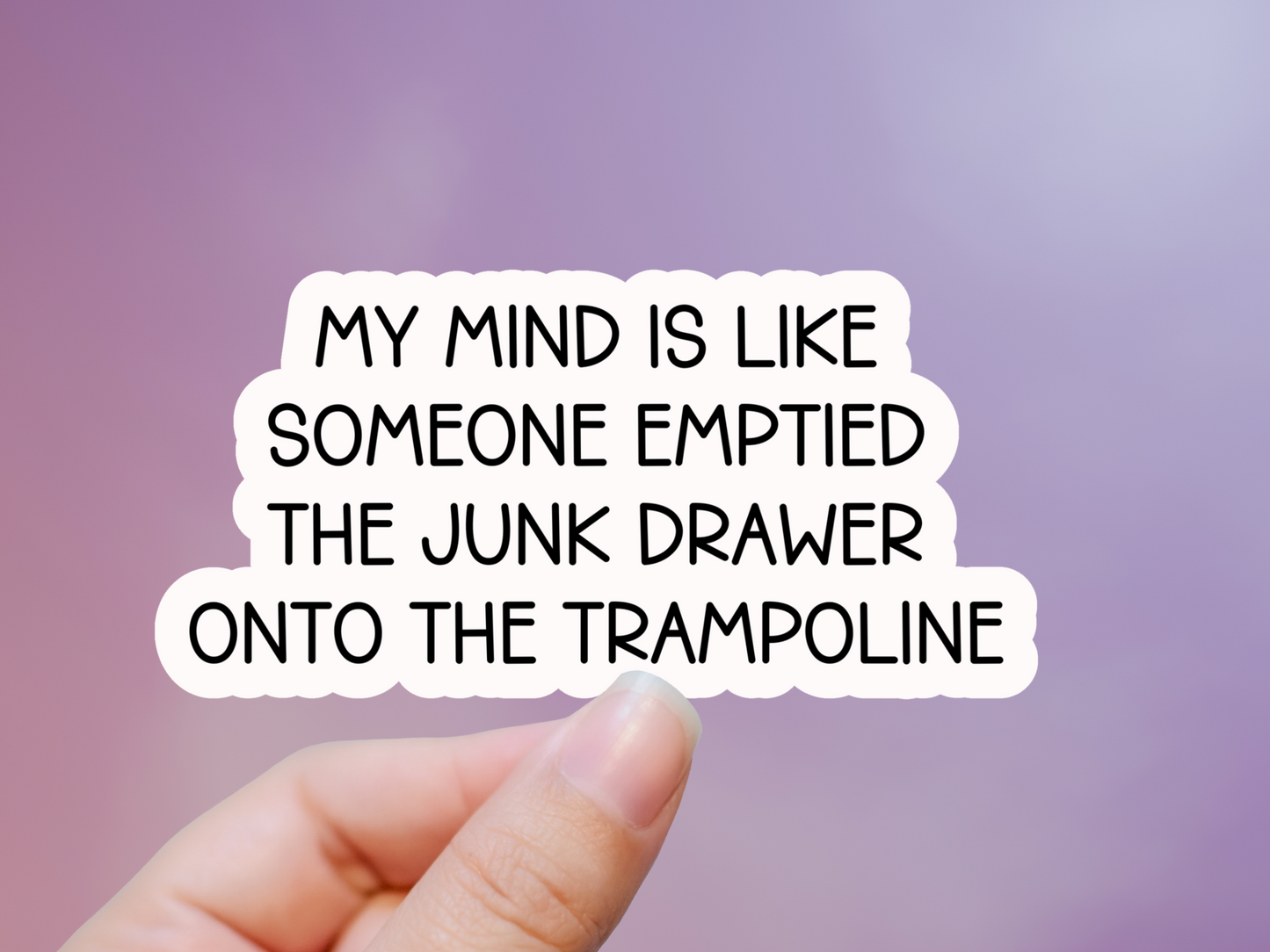 My Mind Is Like Someone Emptied The Junk Drawer Sticker