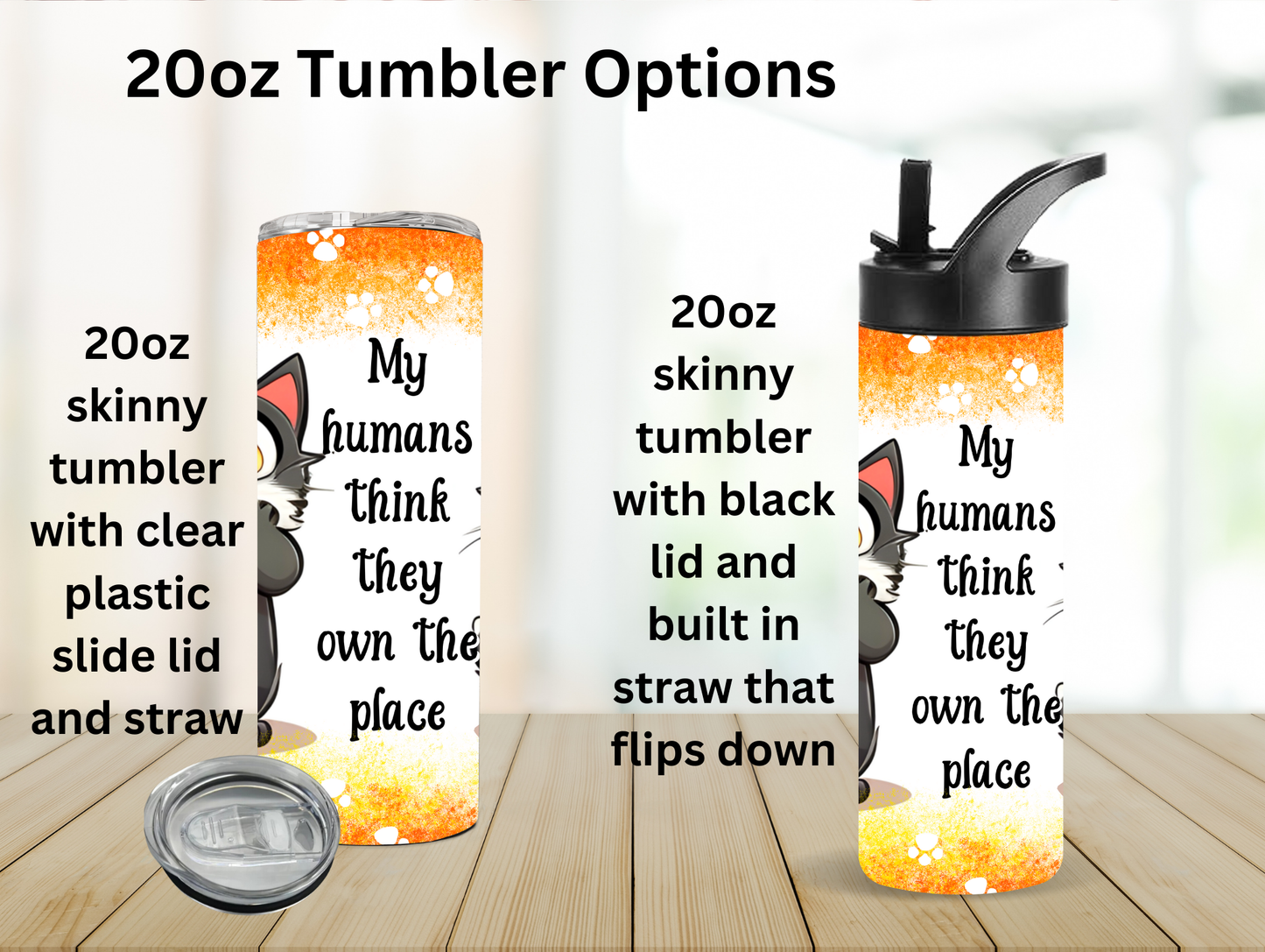 My Humans Think They Own The Place 20oz Tumbler