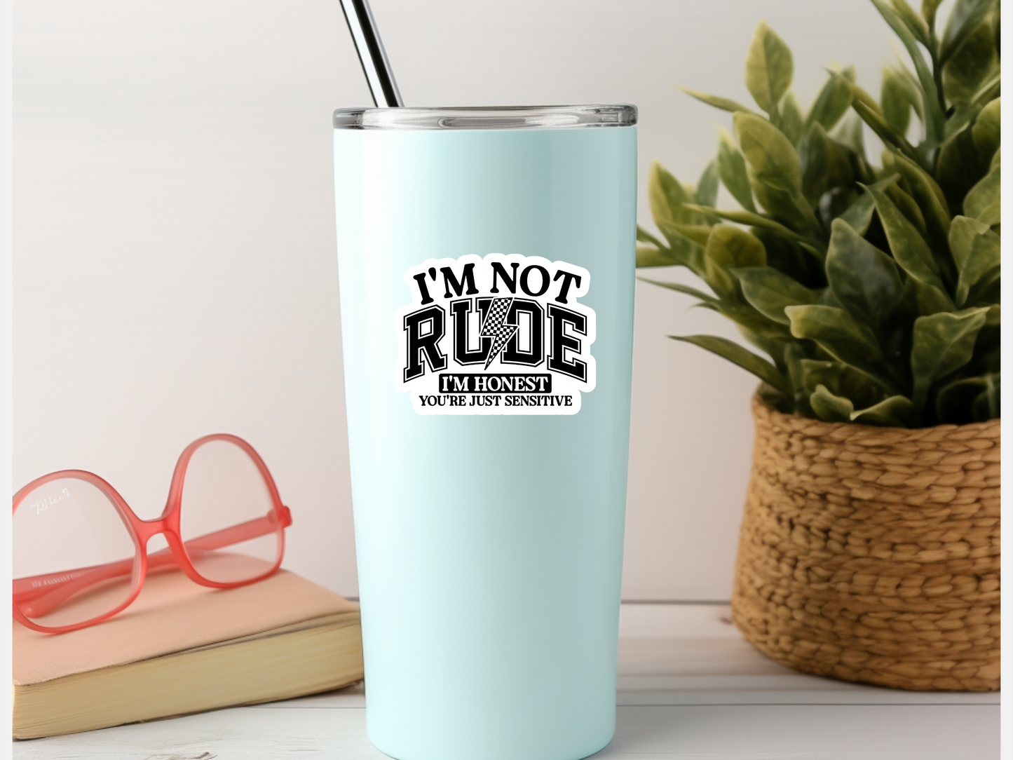 I'm Not Rude I'm Honest You're Just Sensitive Sticker
