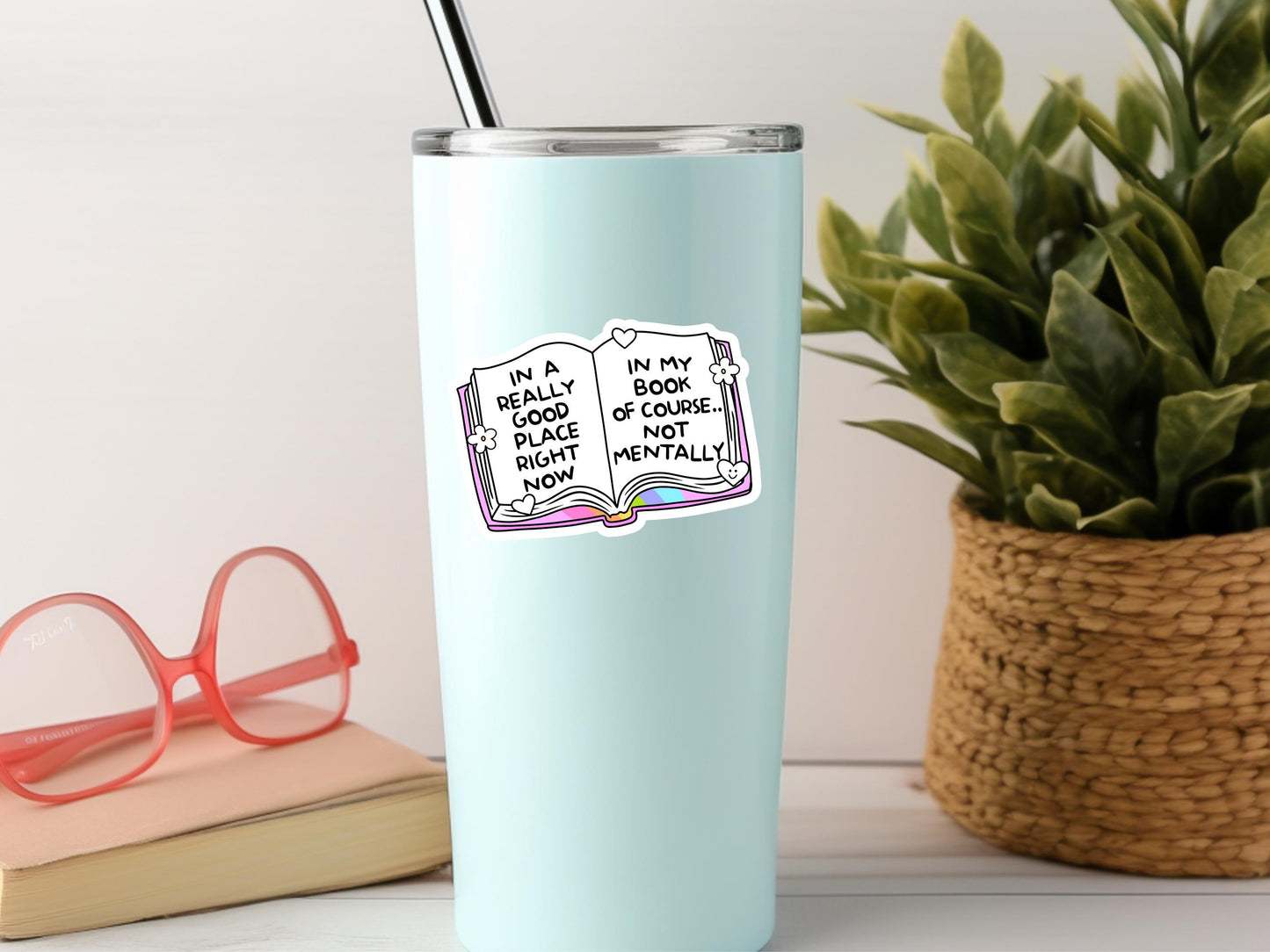 In A Really Good Place Right Now, In My Book Of Course.. Not Mentally Sticker