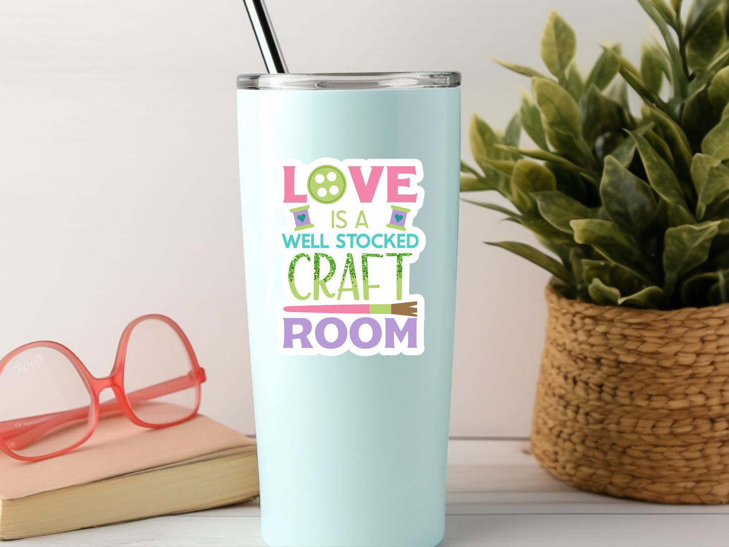 Love Is A Well Stocked Craft Room Sticker