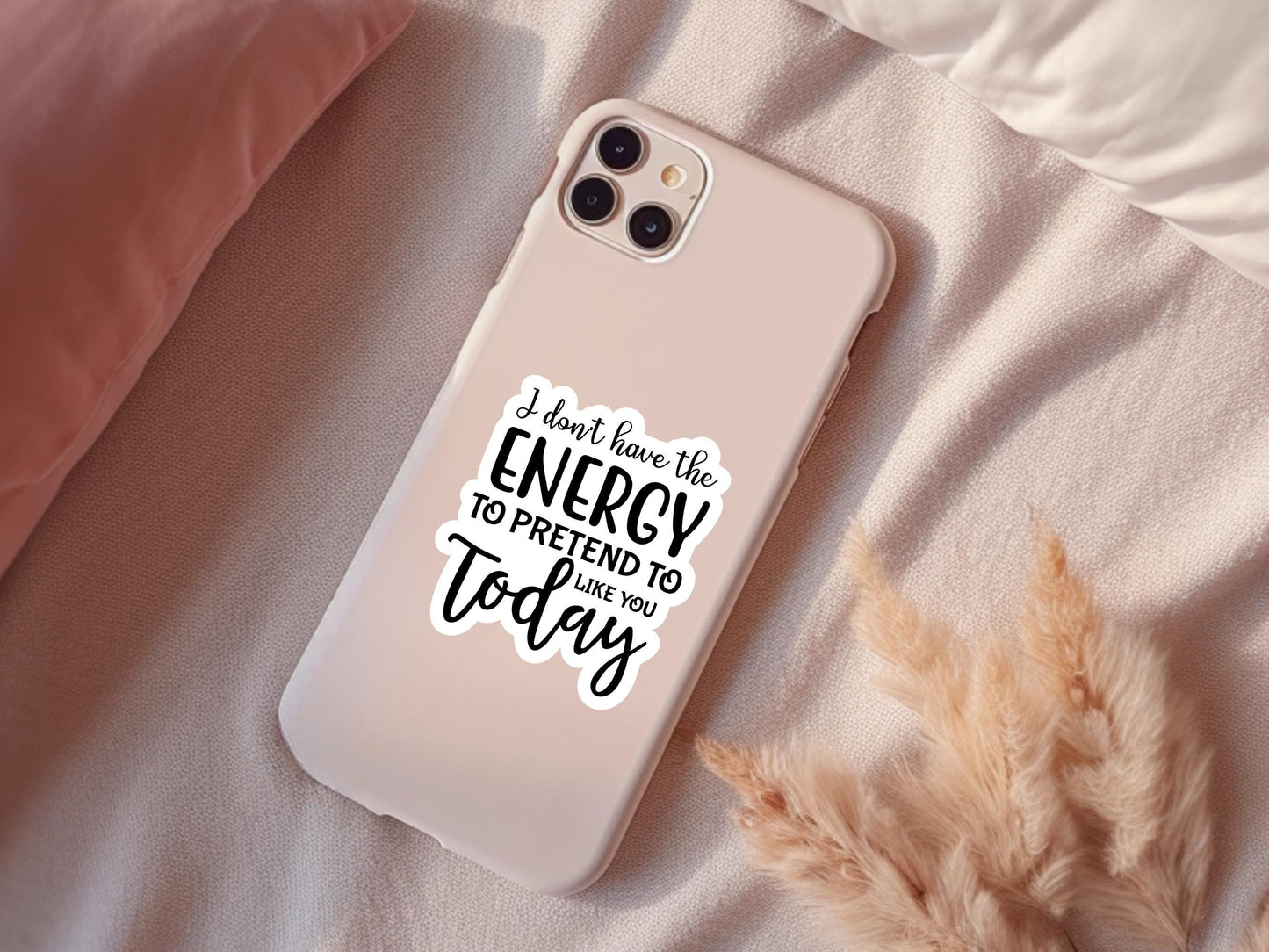 I Don't Have The Energy To Pretend To Like You Today Sticker