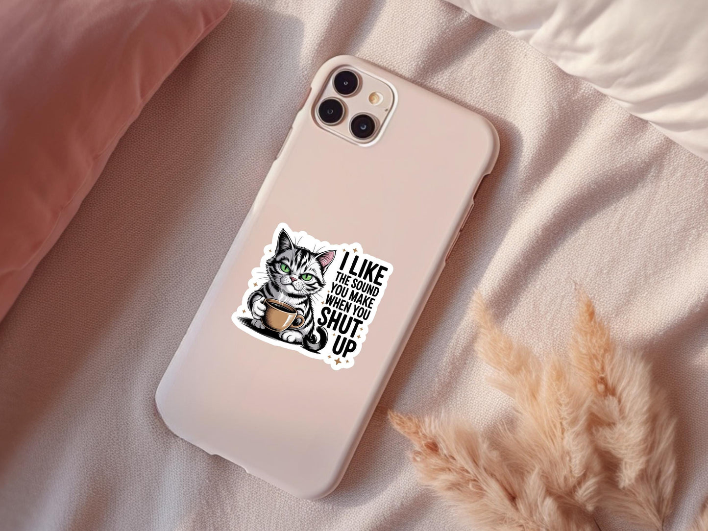 I Like The Sound You Make When You Shut Up Cat Sticker