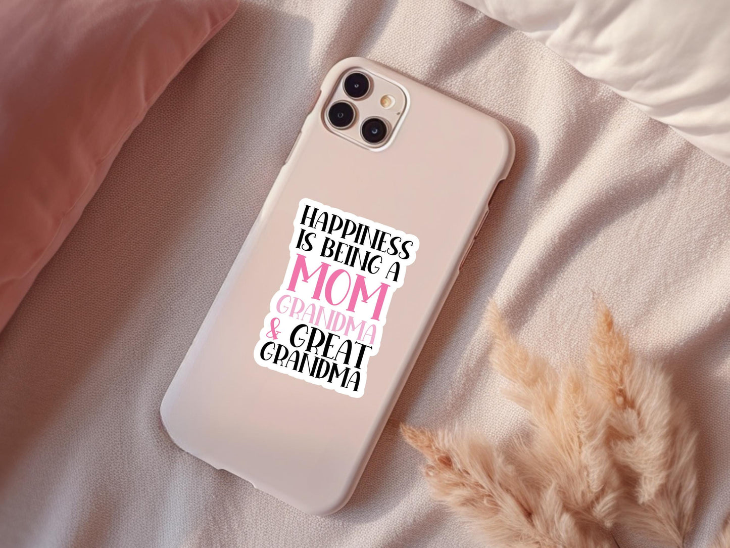 Happiness Is Being a Mom Grandma and Great Grandma Sticker