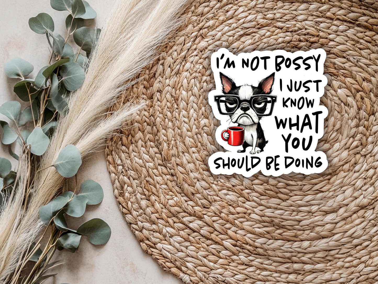 I'm Not Bossy I Just Know What You Should Be Doing Dog Sticker