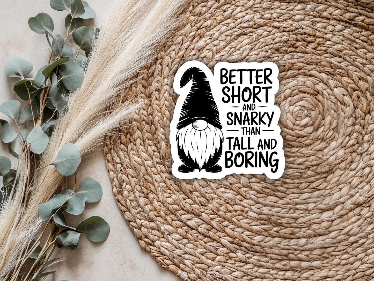 Better Short And Snarky Than Tall And Boring Gnome Sticker