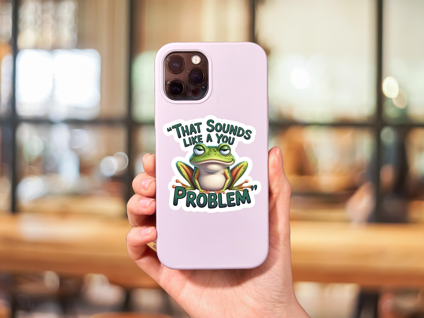 That Sounds Like A You Problem Frog Sticker