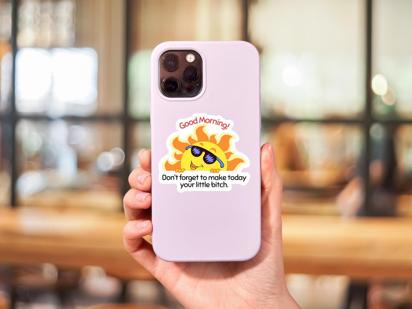 Good Morning Don't Forget To Make Today Your Little Bitch Sticker