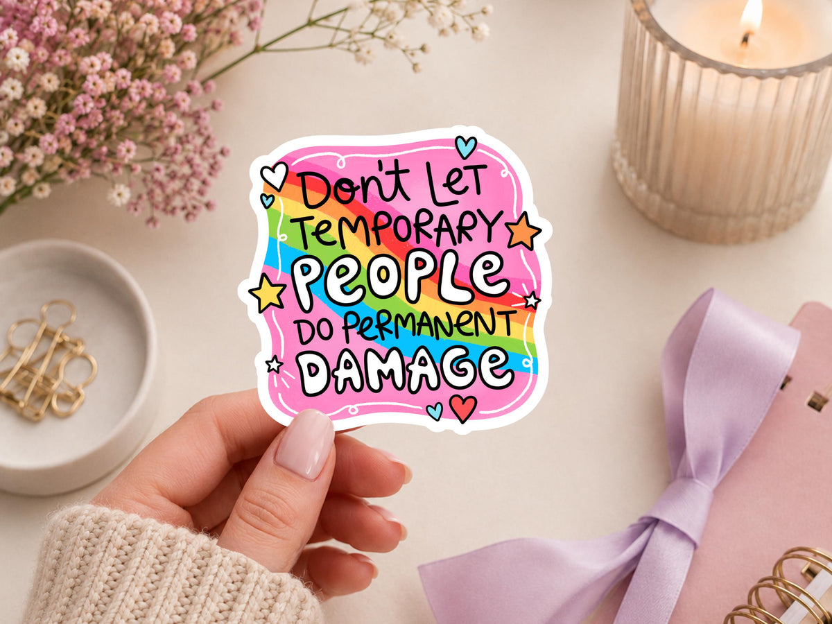 Don't Let Temporary People Do Permanent Damage Sticker