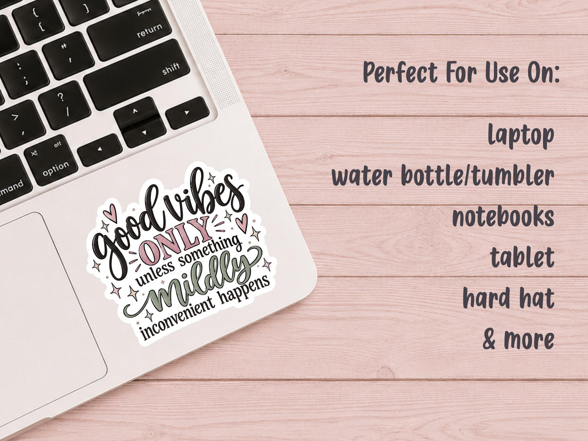 Good Vibes Only Unless Something Mildly Inconvenient Happens Sticker