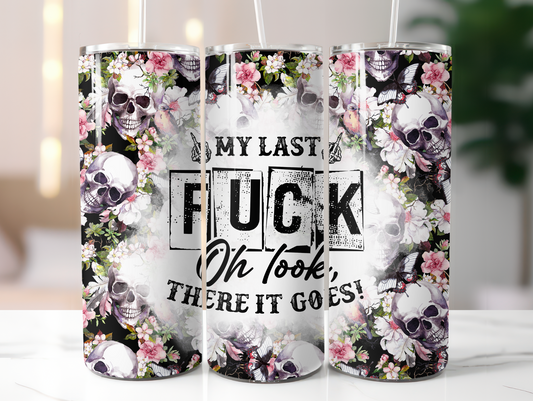 My Last Fuck, There It Goes 20oz Tumbler
