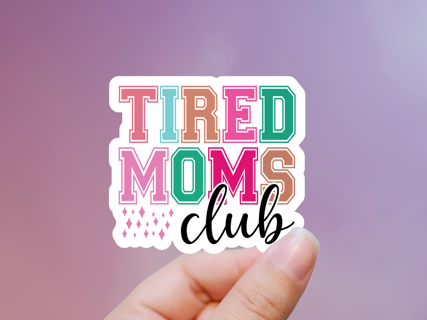 Tired Moms Club Sticker