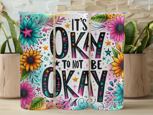 It's Ok Not To Be Ok Floral 20oz Tumbler