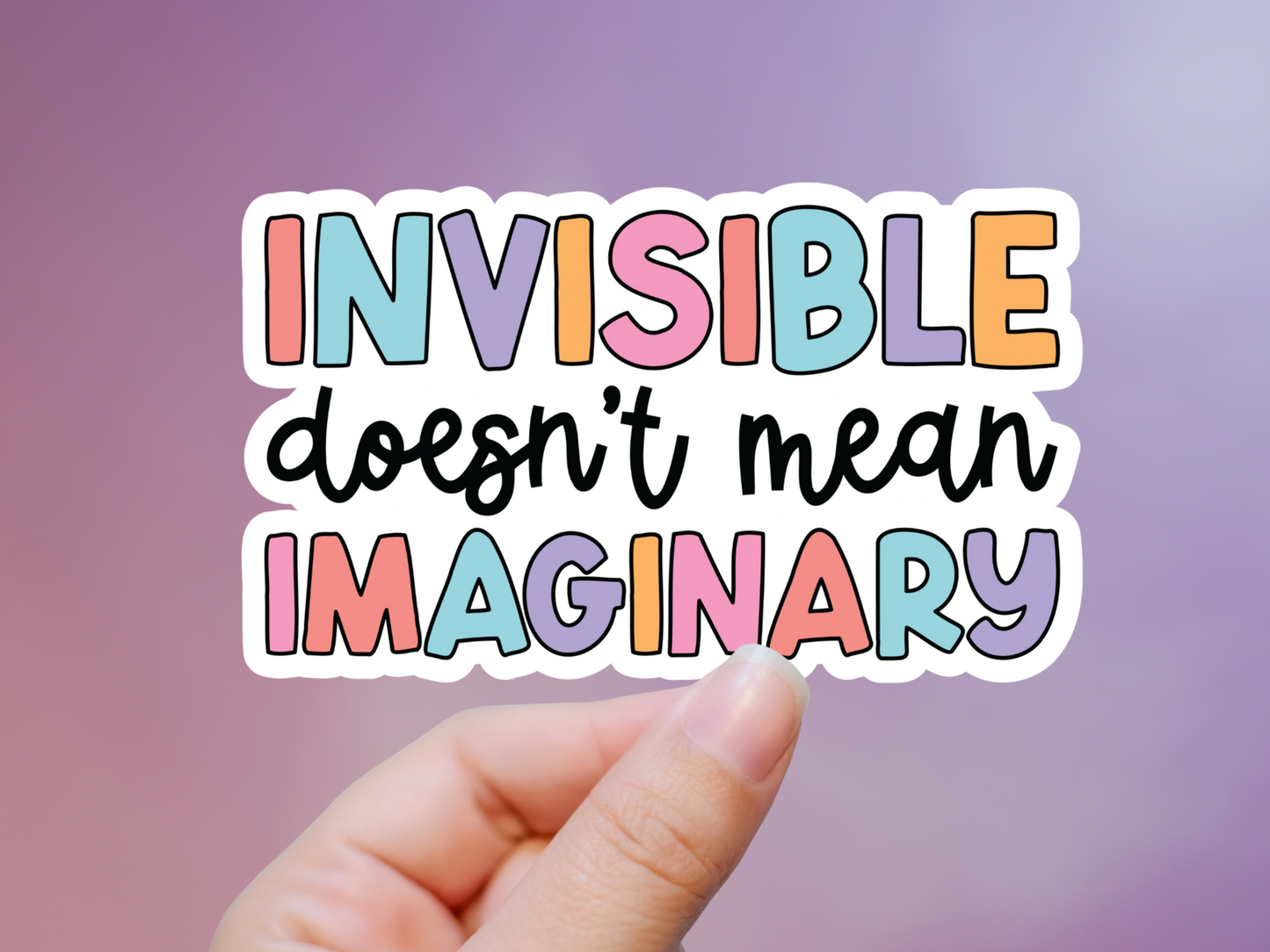 Invisible Doesn't Mean Imaginary Sticker