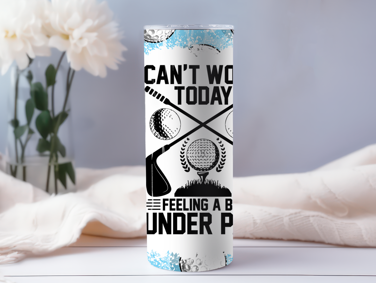 Can't Work Today, Feeling Under Par 20oz Tumbler