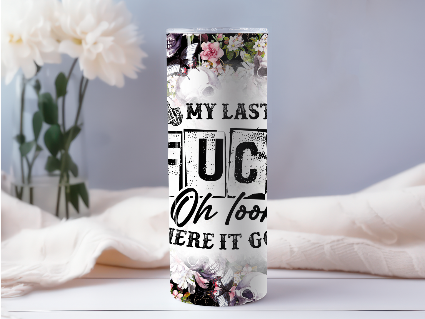 My Last Fuck, There It Goes 20oz Tumbler