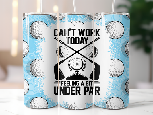 Can't Work Today, Feeling Under Par 20oz Tumbler