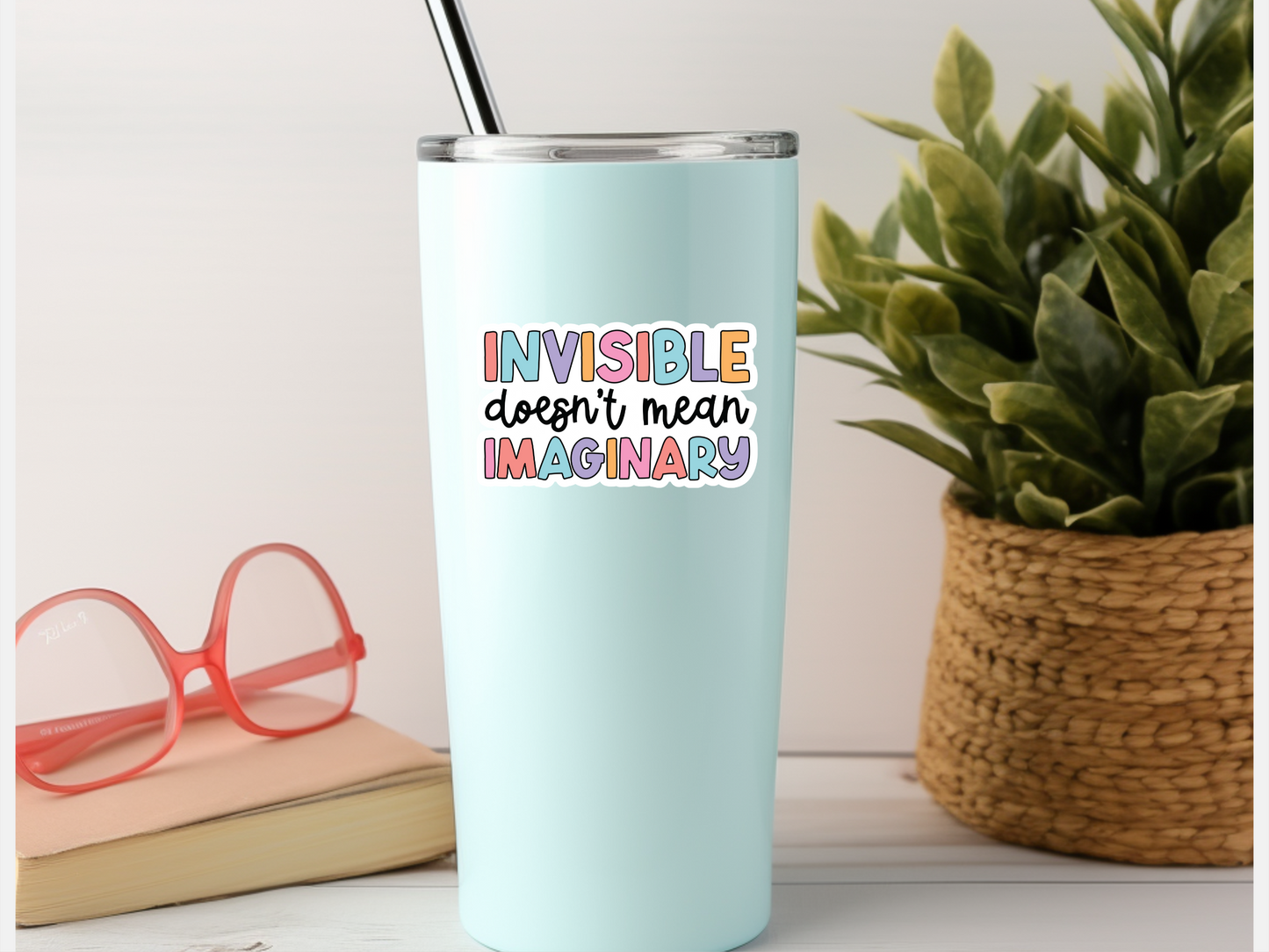 Invisible Doesn't Mean Imaginary Sticker