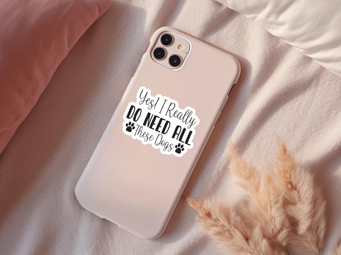 Yes I Really Do Need All These Dogs Sticker, laptop sticker, kindle sticker, water resistant, water bottle sticker, notebook sticker, dogs