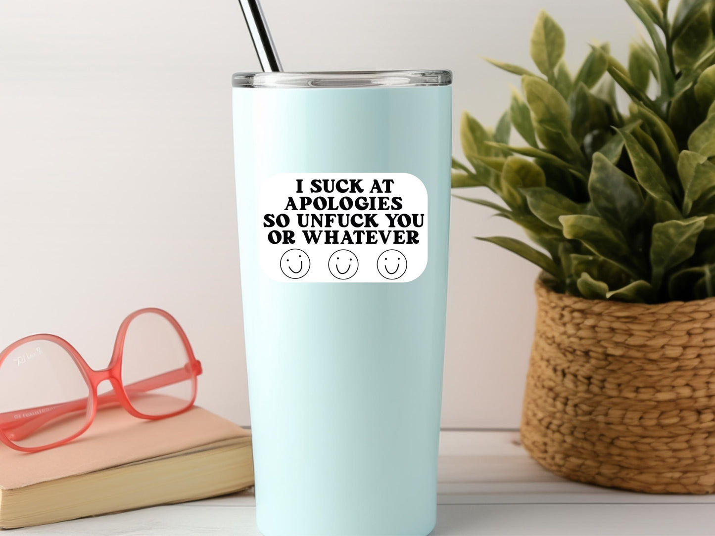 I Suck At Apologies So Unfuck You Or Whatever Sticker