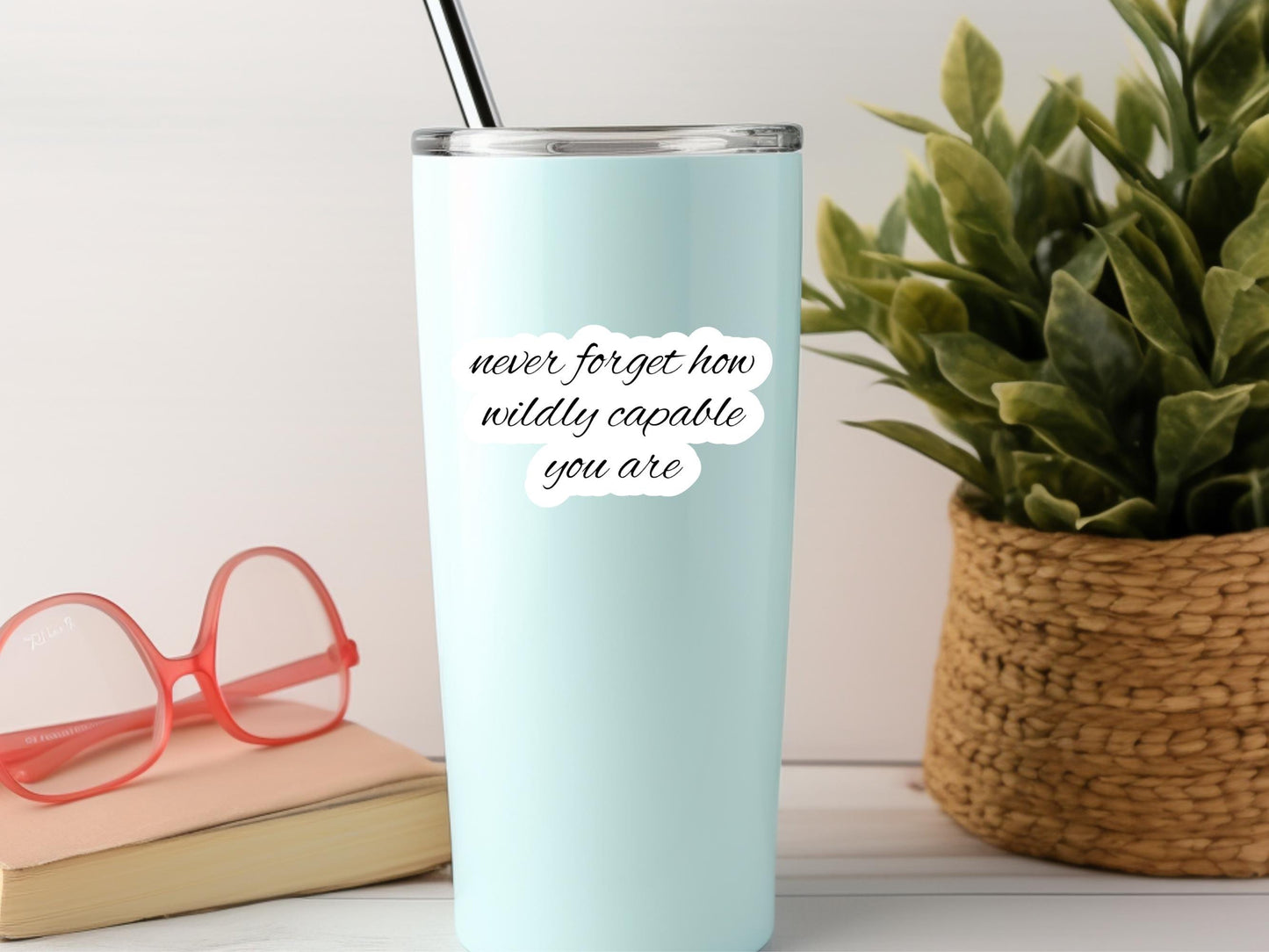 Never Forget How Wildly Capable You Are Sticker