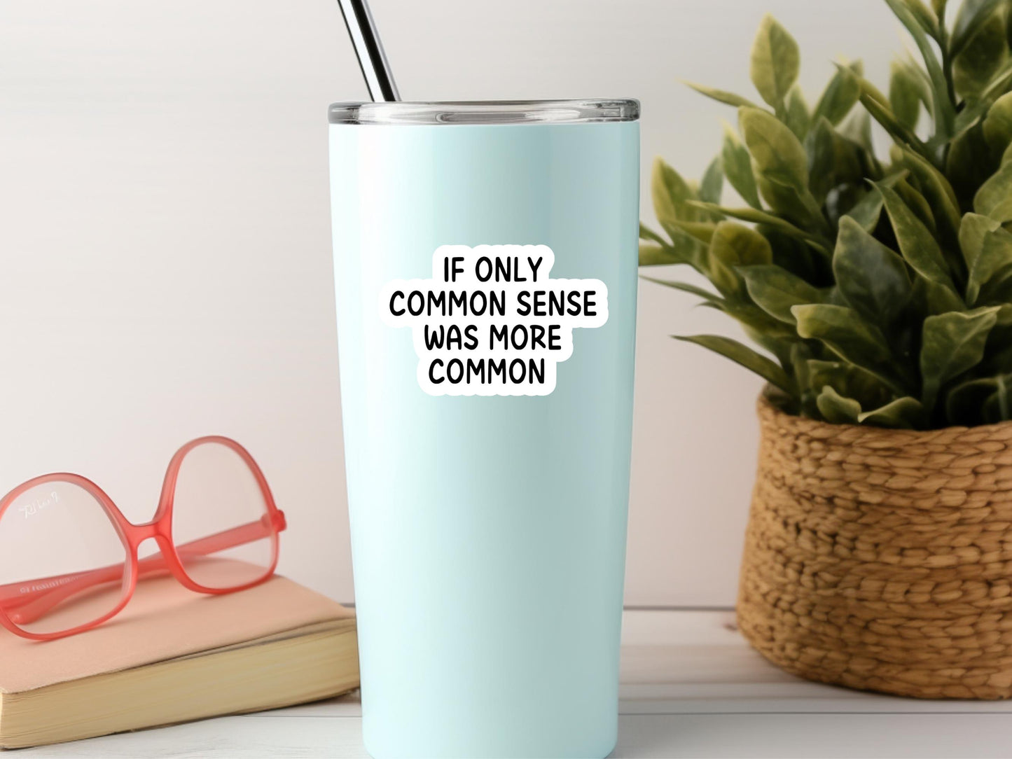 If Only Common Sense Was More Common Sticker