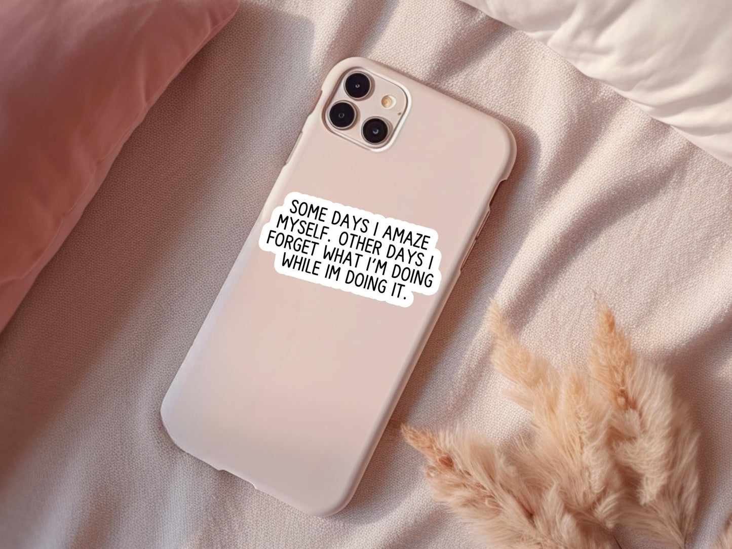Some Days I Amaze Myself Other Days I Forget What I'm Doing While I'm Doing It Sticker