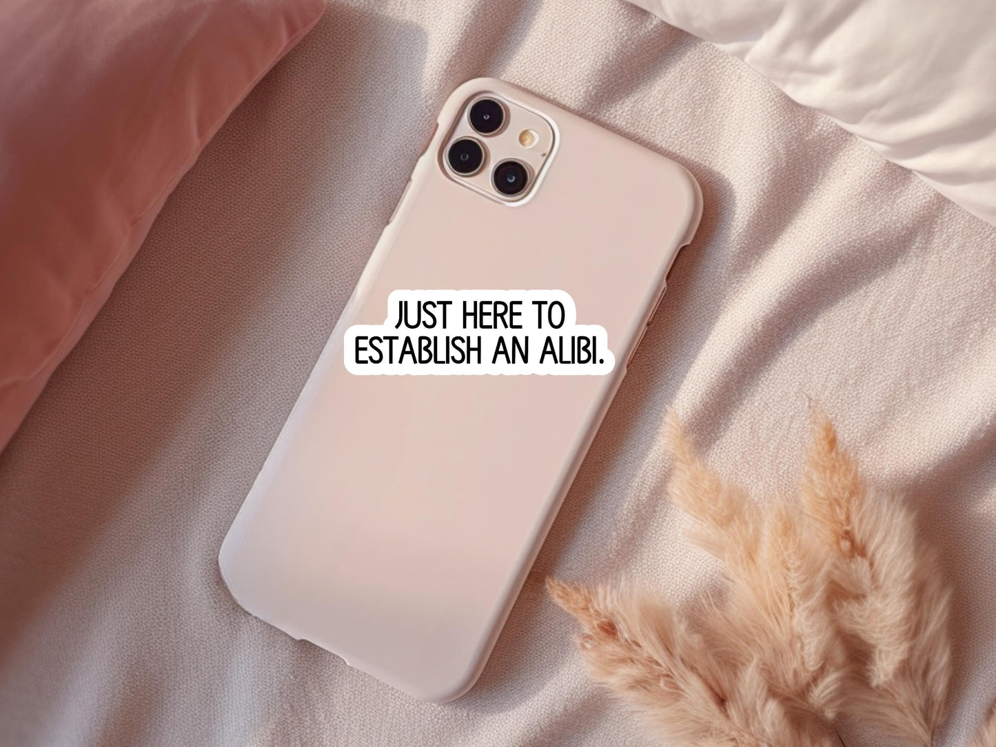 Just Here To Establish An Alibi Sticker