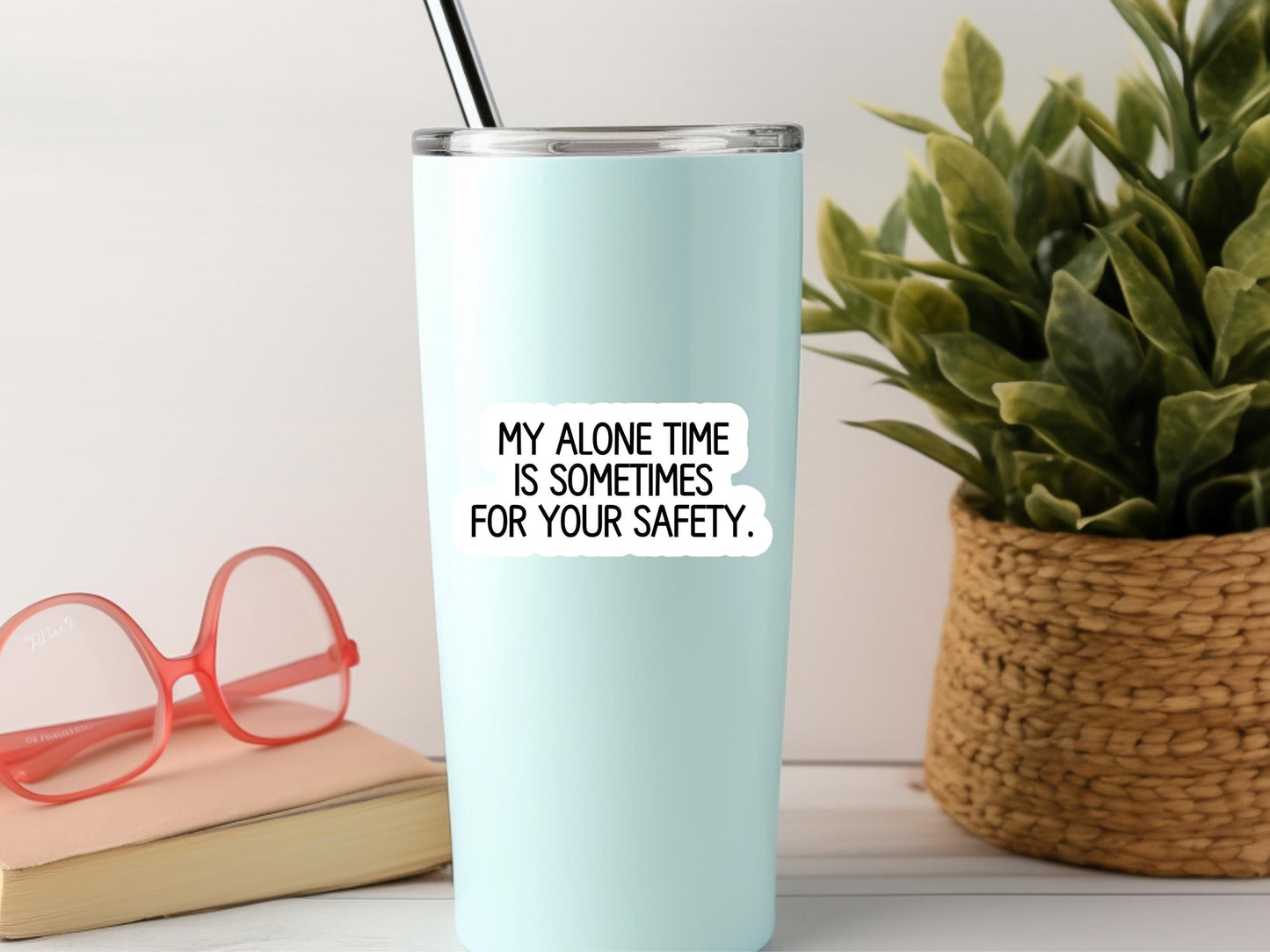 My Alone Time Is Sometimes For Your Safety Sticker