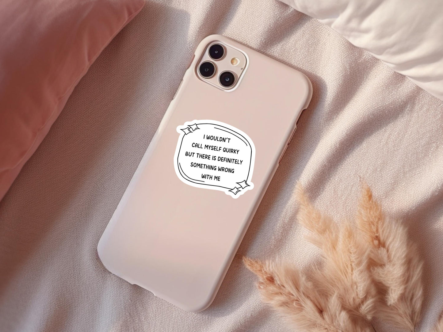 I Wouldn't Call Myself Quirky But There Is Definitely Something Wrong With Me Sticker