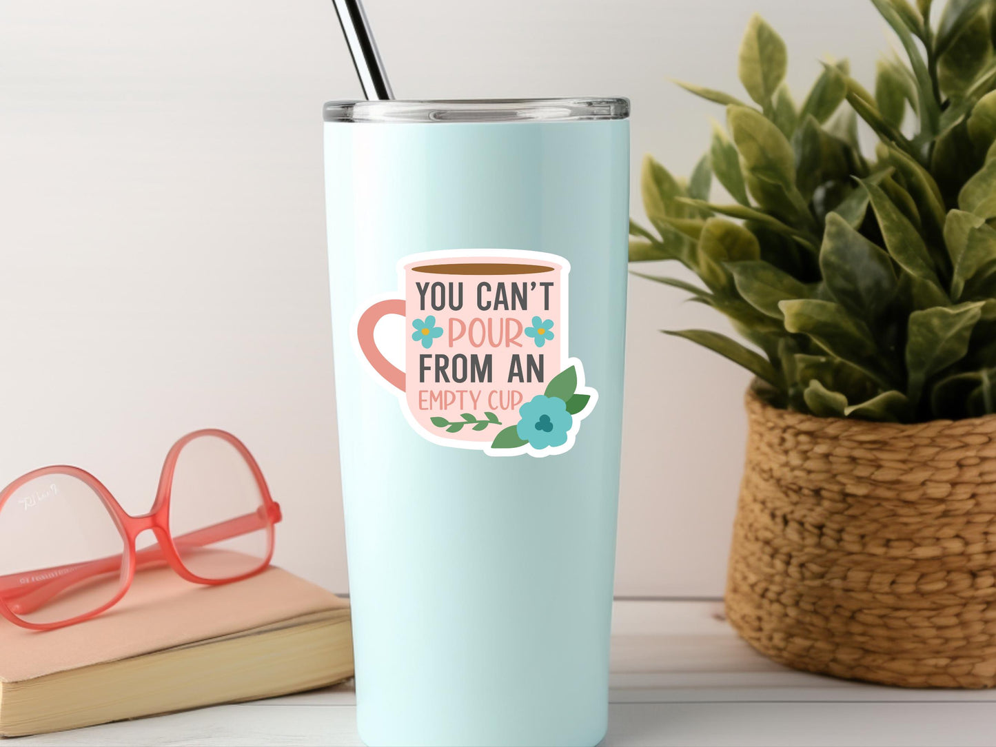 You Can't Pour From An Empty Cup Sticker