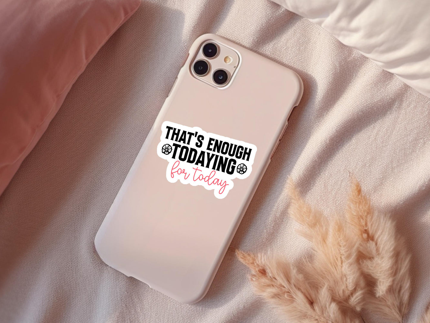 That's Enough Todaying Sticker - Funny Laptop Decal