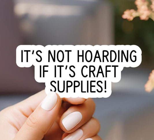 It's Not Hoarding Craft Supplies Sticker