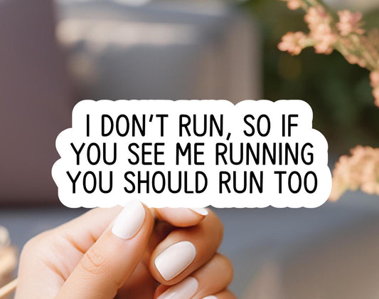 I Don't Run So If You See Me Running You Should Run Too Sticker