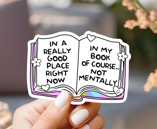 In A Really Good Place Right Now, In My Book Of Course.. Not Mentally Sticker