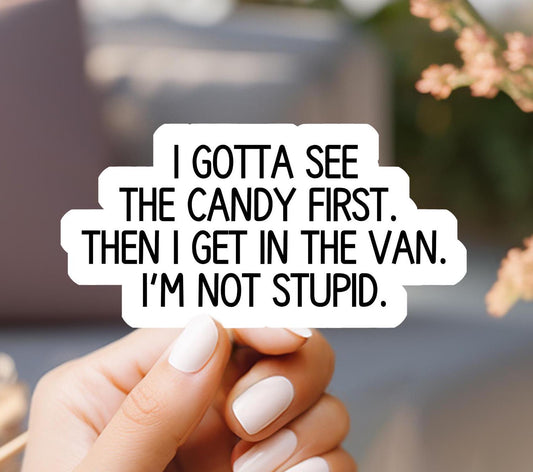 I Gotta See The Candy First Sticker, laptop sticker, kindle sticker, water resistant sticker, vinyl sticker, trendy sticker