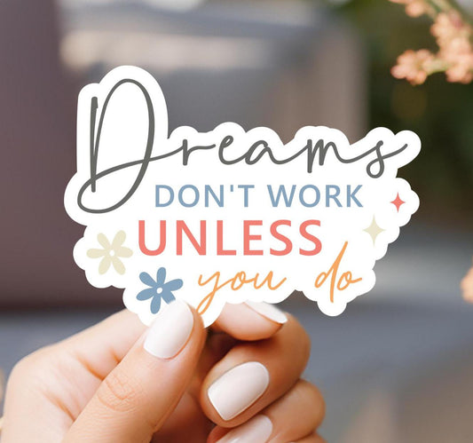 Dreams Don't Work Unless You Do Sticker