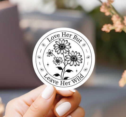 Love Her But Leave Her Wild Sticker, laptop sticker, kindle sticker, cute sticker, water resistant, vinyl sticker, love her sticker, flower