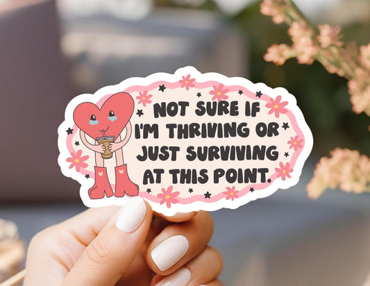 Not Sure If I'm Thriving Or Just Surviving At This Point Sticker
