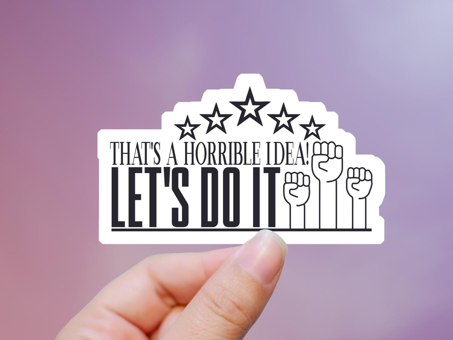 That's A Horrible Idea Let's Do It Sticker, tablet sticker, kindle sticker, notebook sticker, water resistant, water bottle, funny sticker