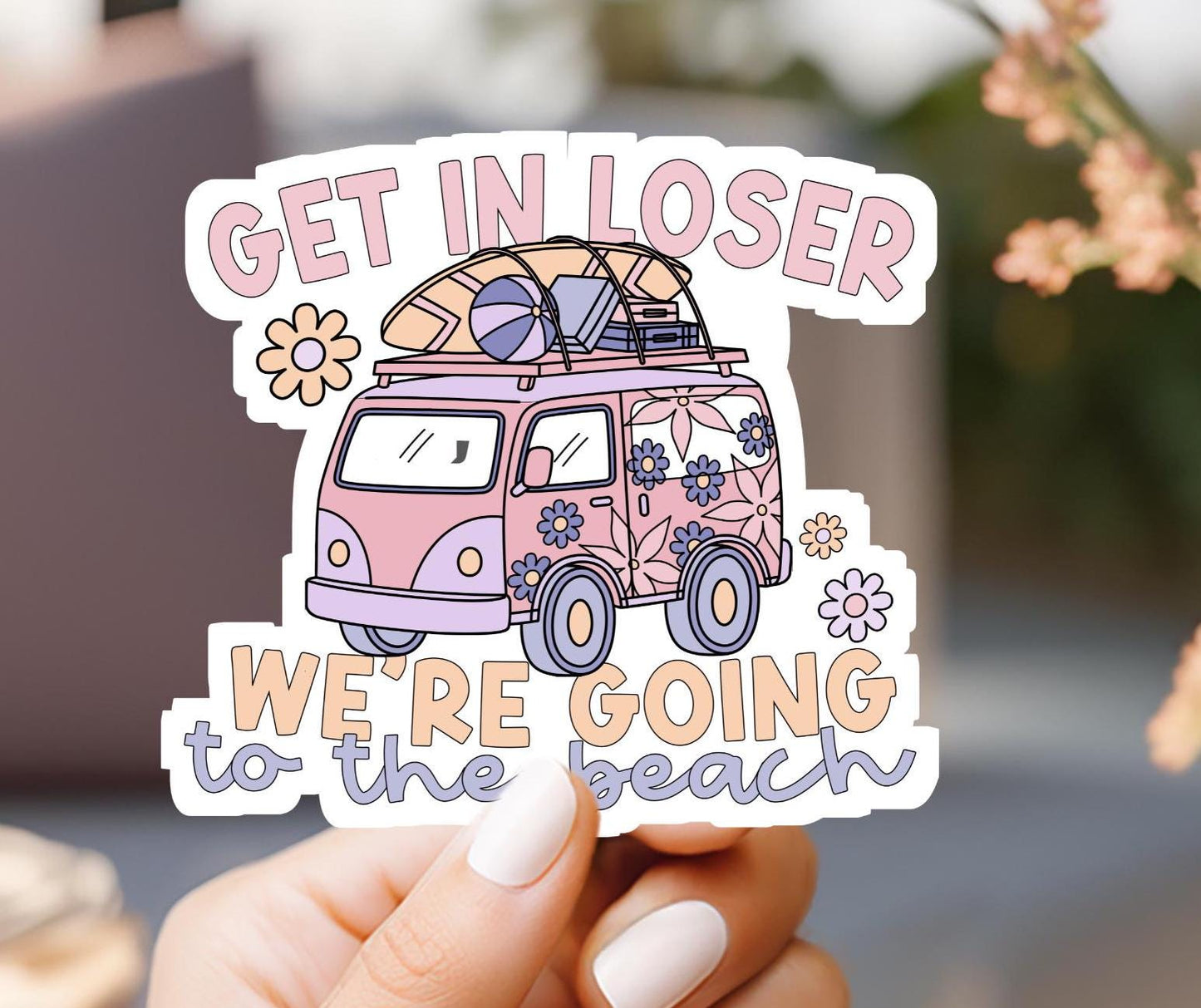 Get In Loser We're Going To The Beach Van Sticker