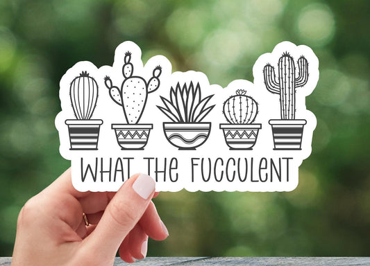 What The Fucculent Sticker