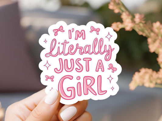 I'm Literally Just A Girl Sticker