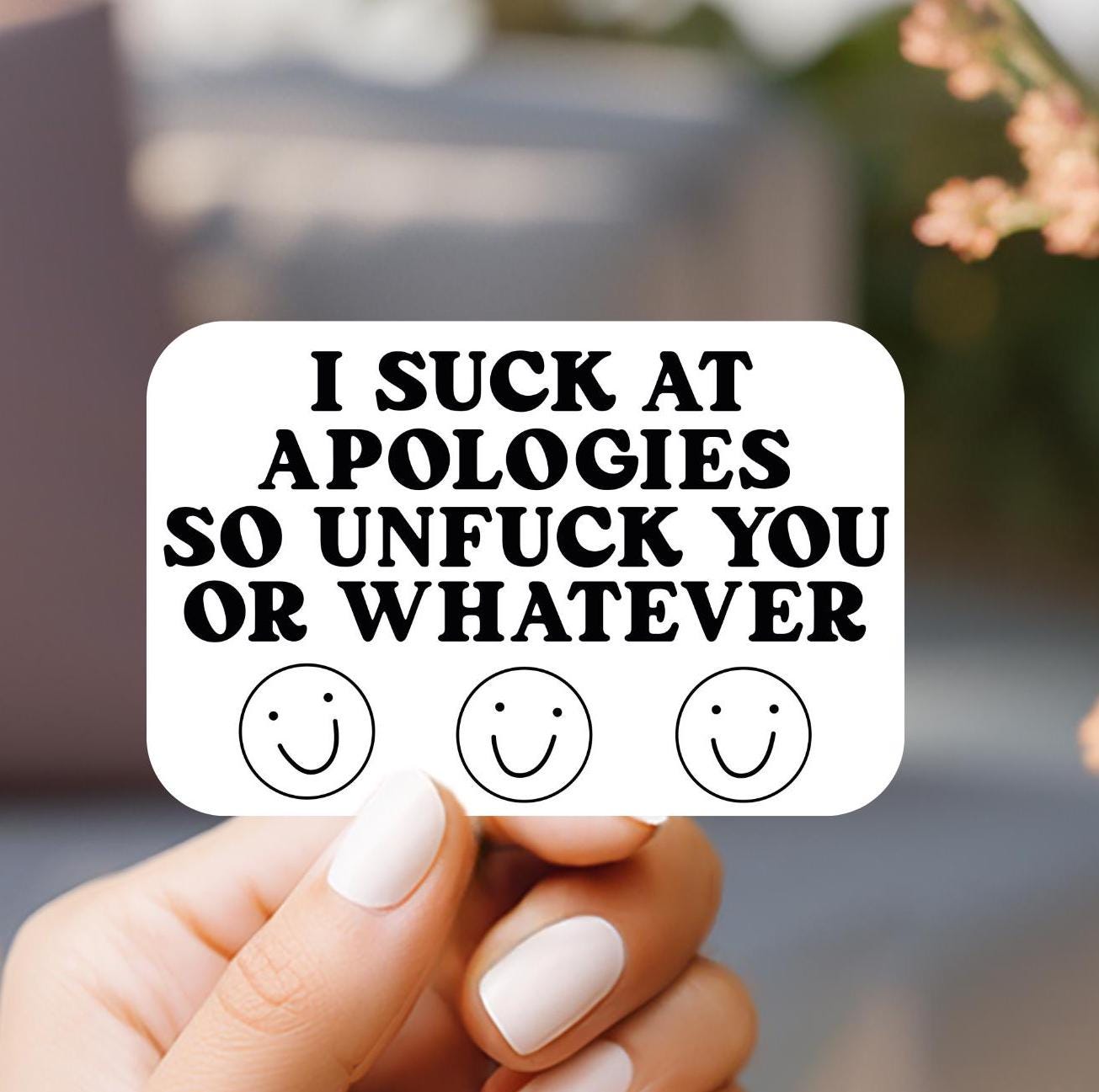 I Suck At Apologies So Unfuck You Or Whatever Sticker