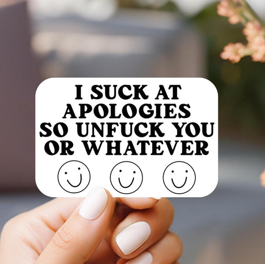 I Suck At Apologies So Unfuck You Or Whatever Sticker