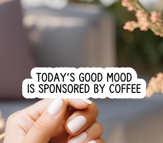 Today's Good Mood Is Sponsored By Coffee Sticker