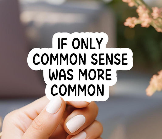 If Only Common Sense Was More Common Sticker